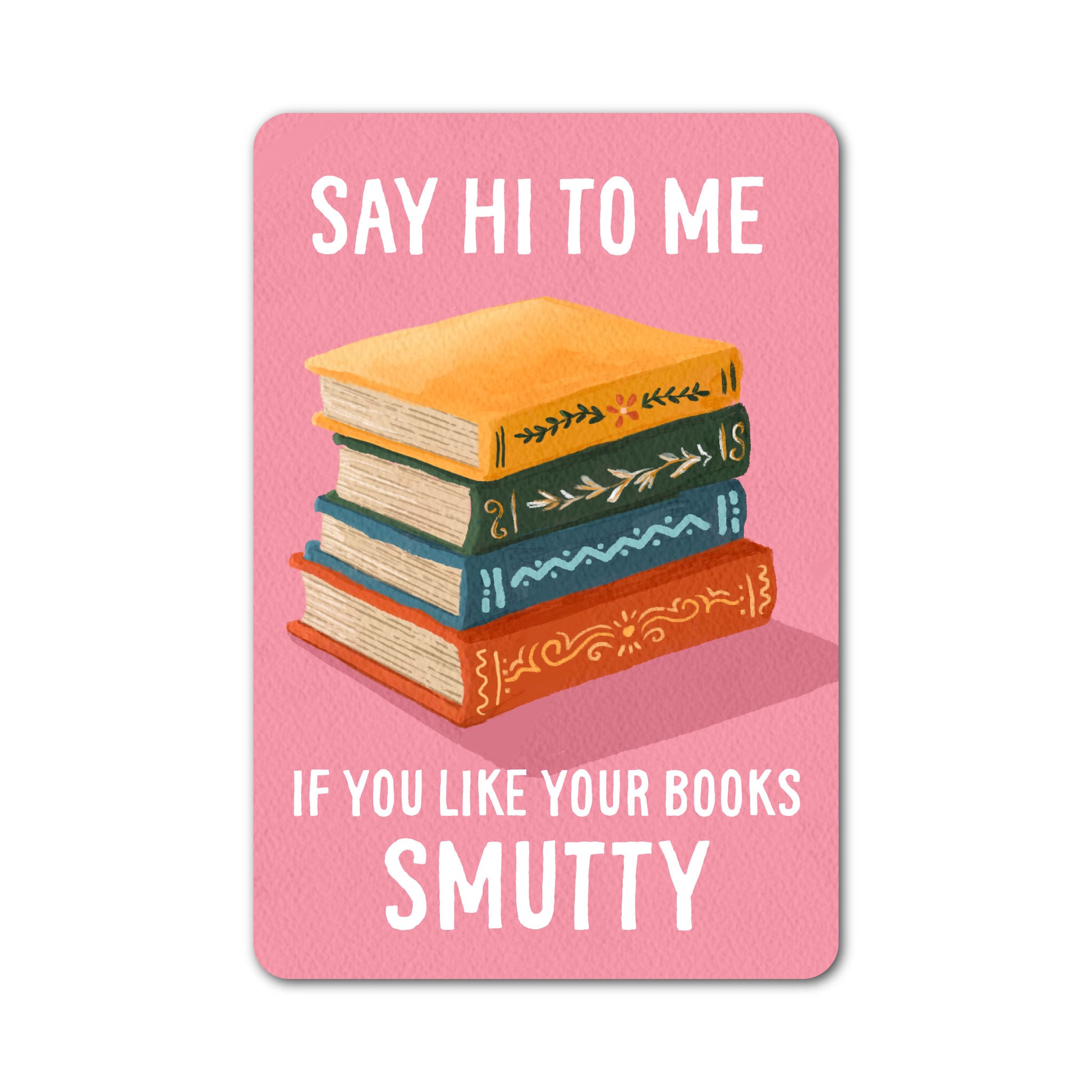 Say hi to me if you like your books smutty sticker with illustrated book stack.