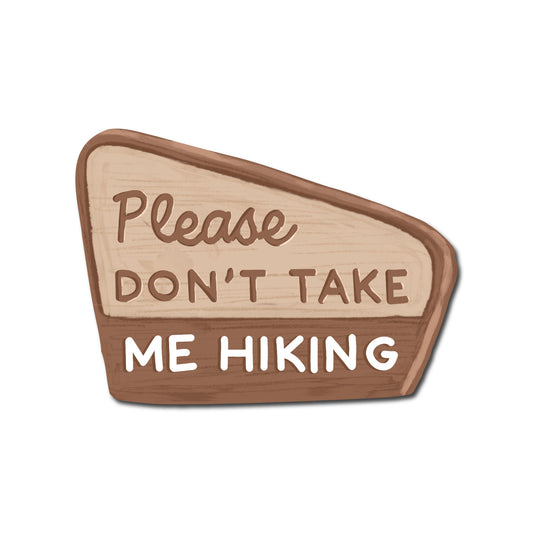 Please Don't Take Me Hiking - Funny Hiking Sticker