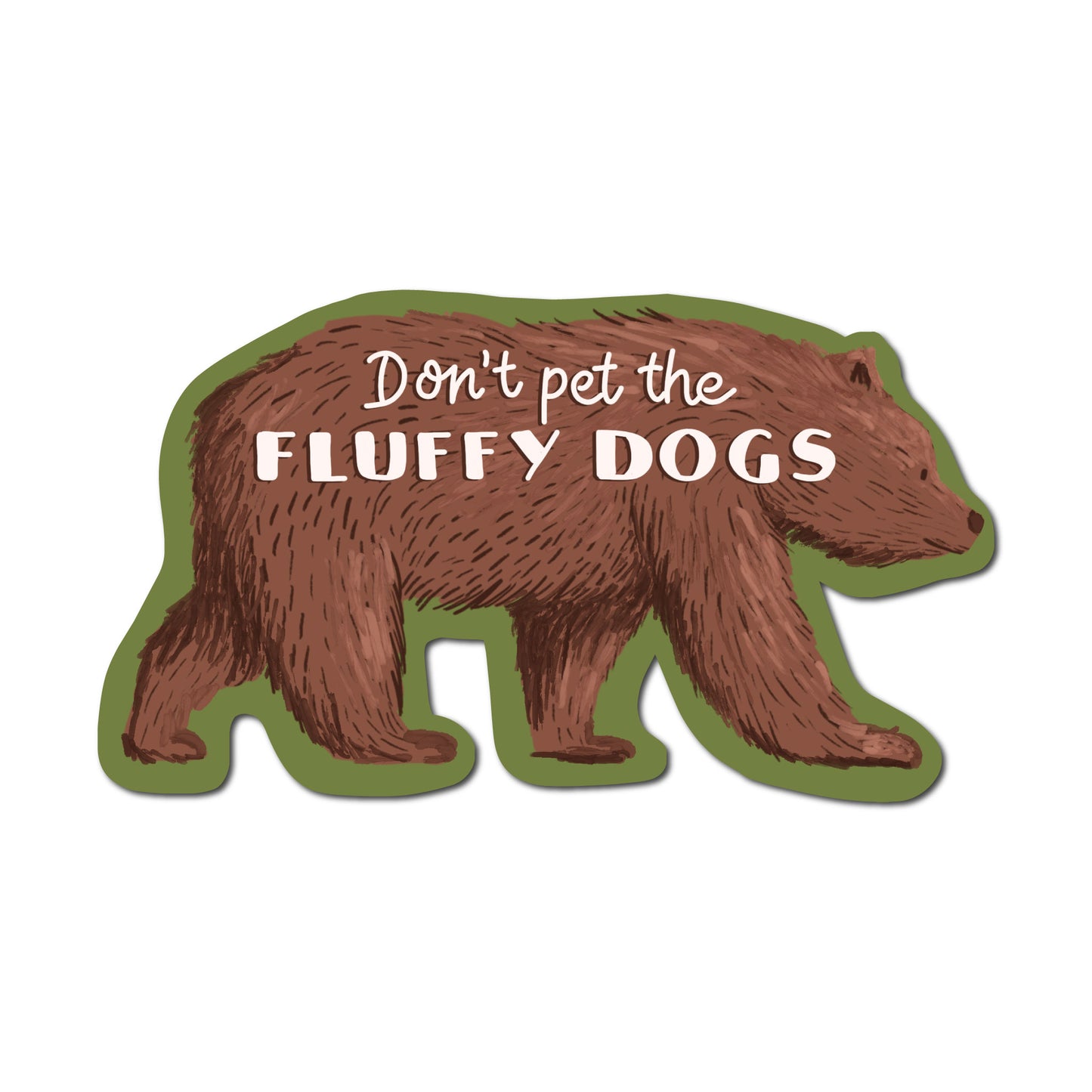 Don't Pet the Fluffy Dogs - Bear Sticker