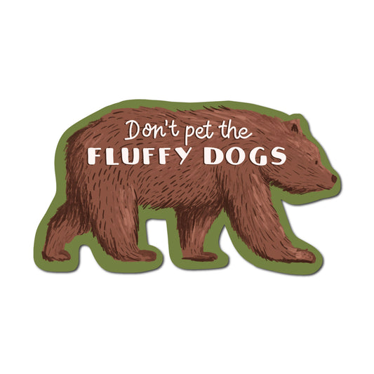 Don't Pet the Fluffy Dogs - Bear Sticker